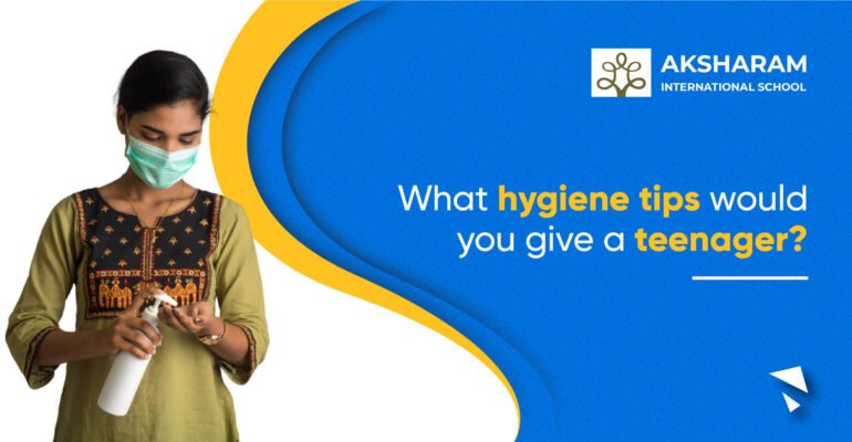 What hygiene tips would you give a teenager?